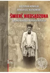 Śmierć nieosądzona. Sprawa księdza Romana Kotlarza