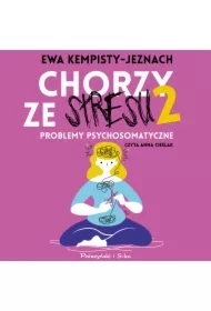 Chorzy ze stresu 2. Problemy psychosomatyczne