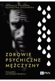Zdrowie psychiczne mężczyzny. Pułapki autodestrukcji