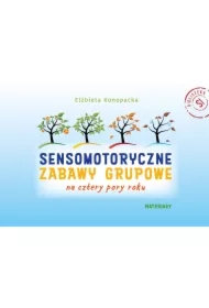 Pakiet Sensomotoryczne zabawy grupowe na cztery pory roku: Scenariusze, materiały