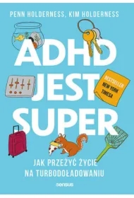 ADHD jest super. Jak przeżyć życie na turbodoładowaniu