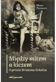 Między mitem a kiczem. O prozie Brunona Schulza