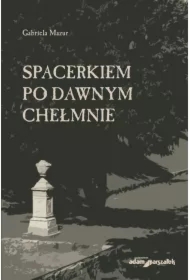 Spacerkiem po dawnym Chełmnie