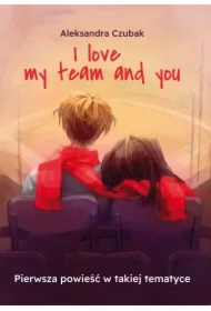 I love my team and you