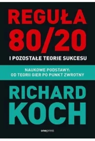Reguła 80/20 i pozostałe teorie sukcesu. Naukowe podstawy: od teorii gier po punkt zwrotny