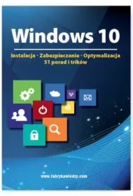 Windows 10  Instalacja, zabezpieczanie, optymalizacja, 51 porad i trików