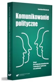 Komunikowanie polityczne. Skrypt dla studentów...