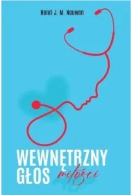 Wewnętrzny głos miłości. Wędrówka od udręki do wolności