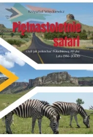 Piętnastoletnie safari, czyli jak pokochać Południową Afrykę. Lata 1986–2000