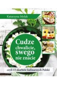 Cudze chwalicie, swego nie znacie, czyli 15 skarbów kulinarnych Polski