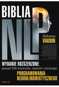 Biblia NLP. Ponad 350 wzorców, metod i strategii programowania neurolingwistycznego. Wydanie rozszerzone