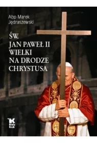 Św. Jan Paweł II Wielki na Drodze Chrystusa
