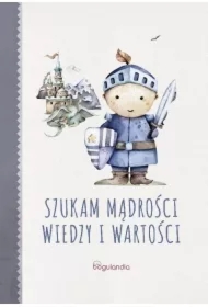 Szukam mądrości wiedzy i wartości