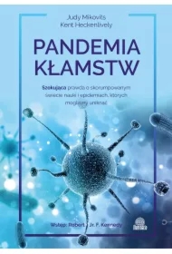 Pandemia kłamstw. Szokująca prawda o skorumpowanym świecie nauki i epidemiach, których mogliśmy uniknąć