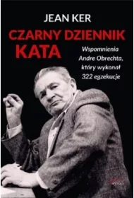Czarny dziennik kata. Wspomnienia Andre Obrechta, który wykonał 322 egzekucje