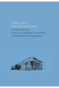 Polskie szkoły lingwistyki stosowanej. Jubileusz 50-lecia Instytutu Lingwistyki Stosowanej Uniwersyt