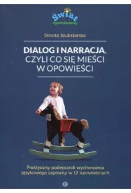 Dialog i narracja, czyli co się mieści w opowieści. Praktyczny podręcznik wychowania językowego zapisany w 12 opowieściach