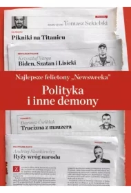 Najlepsze felietony `Newsweeka`. Polityka i inne..