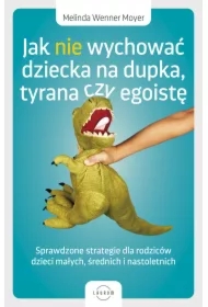 Jak nie wychować dziecka na dupka, tyrana czy egoistę