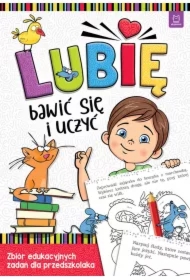 Lubię bawić się i uczyć. Zbiór edukacyjnych zadań