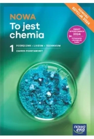 NOWA To jest chemia 1. Podręcznik dla liceum ogólnokształcącego i technikum. Zakres podstawowy. Edycja 2024
