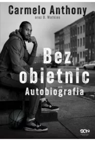 Carmelo Anthony. Bez obietnic. Autobiografia