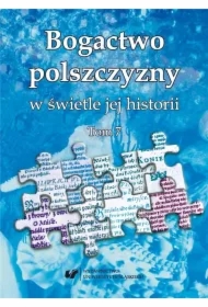 Bogactwo polszczyzny w świetle jej historii T.7