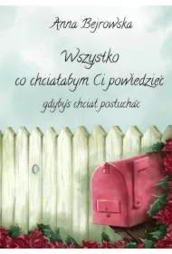 Wszystko co chciałabym Ci powiedzieć, gdybyś chciał posłuchać