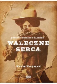 Waleczne serca. Kobiety Dzikiego Zachodu