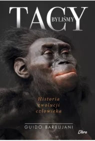 Tacy byliśmy. Historia ewolucji człowieka