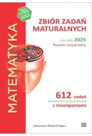Matematyka. Zbiór zadań maturalnych. Lata 2002-2025. Poziom rozszerzony. 612 zadań CKE z rozwiązaniami