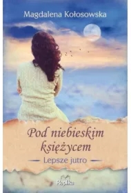 Pod niebieskim księżycem. Lepsze jutro. Tom 2