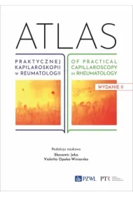 Atlas praktycznej kapilaroskopii w reumatologii. Atlas of practical capillaroscopy in rheumatology