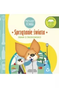 Przygody Fenka. Dbam o środowisko. Sprzątanie świata