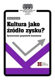 Kultura jako źródło zysku? Sprzeczności gospodarki kreatywnej