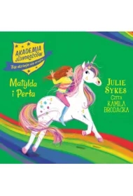 Akademia jednorożców. Matylda i Perła. Tom 9