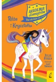 Akademia jednorożców. Róża i Kryształka. Tom 7
