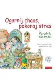 Ogarnij chaos, pokonaj stres. Poradnik dla dzieci