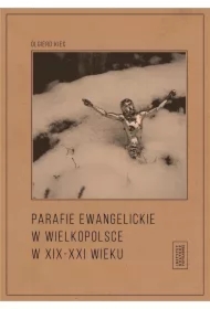 Parafie ewangelickie w Wielkopolsce w XIX-XXI wieku