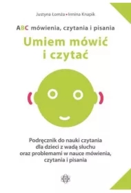 Umiem mówić i czytać. ABC mówienia, czytania i pisania. Podręcznik do nauki czytania dla dzieci z wadą słuchu oraz problemami w nauce mówienia, czytania i pisania