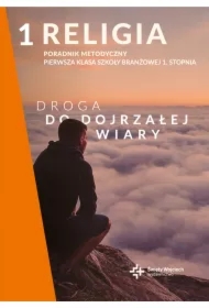 Droga do dojrzałej wiary. Poradnik metodyczny dla klasy 1 szkoły branżowej 1. stopnia