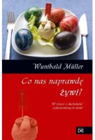 Co nas naprawdę żywi. W trosce o duchowość...