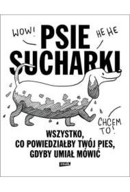 Psie sucharki. Wszystko, co powiedziałby twój pies, gdyby umiał mówić