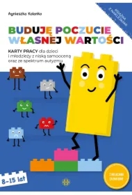 Buduję poczucie własnej wartości. Karty pracy dla dzieci i młodzieży z niską samooceną oraz ze spektrum autyzmu