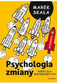 Psychologia zmiany. Rzecz dla wściekniętych. Wydanie III rozszerzone