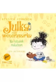 Julka &ndash; mała weterynarka. Tom 4. Na ratunek maluchom