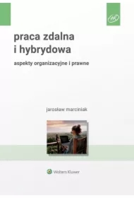 Praca zdalna i hybrydowa. Aspekty organizacyjne i prawne