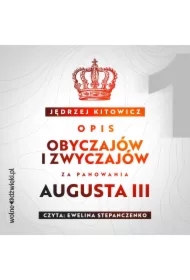 Opis obyczajów i zwyczajów za panowania Augusta III. Tom 1