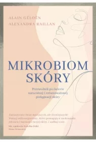 Mikrobiom skóry. Przewodnik po świecie naturalnej i zrównoważonej pielęgnacji skóry