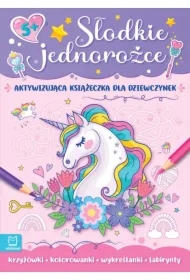 Słodkie jednorożce. Aktywizująca książeczka dla dziewczynek